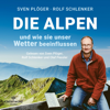 Die Alpen und wie sie unser Wetter beeinflussen - Sven Plöger & Rolf Schlenker