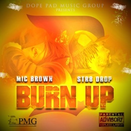 Burn Up (feat. Str8drop) Mic Brown