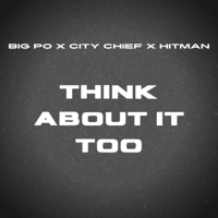 Think About It Too (feat. City Chief & Hitman) - Single - BIG PO