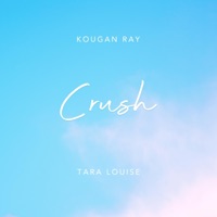 Crush - Single - Kougan Ray & Tara Louise