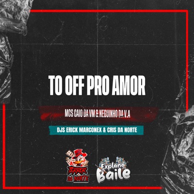 To Off pro Amor (feat. Mc Cris da norte & EXPLANA BAILE) - Single