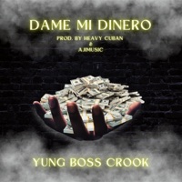 Dame Mi Dinero (feat. Heavy Cuban & AJImusic) - Single - Yung Boss Crook