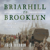Briarhill to Brooklyn: An Irish Family's Journey to Freedom and Opportunity (Unabridged)