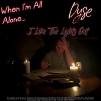 When I'm All Alone, I Like The Lights Out - Single - Dyse