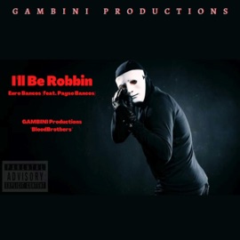 I'll Be Robbin (feat. Payso Bancos) Euro Bancos