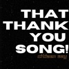 That Thank You Song!