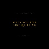 When You Feel Like Quitting (Greatness Remix) artwork