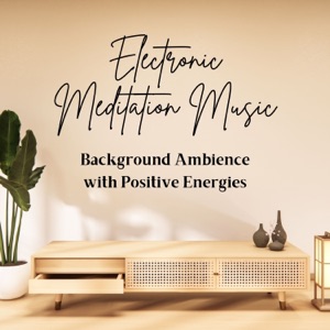 Electronic Meditation Music - Background Ambience with Positive Energies