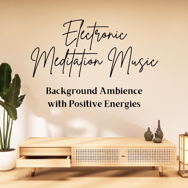 Electronic Meditation Music - Background Ambience with Positive Energies