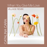 When You Give Me Love (Village Remix) - Single - Catalina Cara