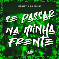 Se Passar na Minha Frente - Single - Mc Rey & DJ RIK SP