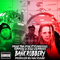 Bank Robbery (feat. Kyngsolo, Tipp111 & Kilo Express) - Single - Fame Tha Don