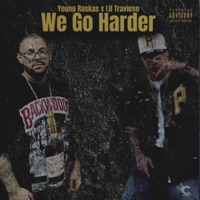 We Go Harder (feat. Lil Travieso) [Rest In Peace] - Single - Young Raskas
