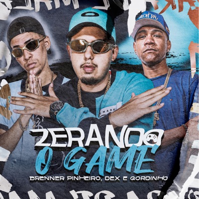Zerando o Game (feat. Brenner Pinheiro & Mc Gordinho da VJ) - Single