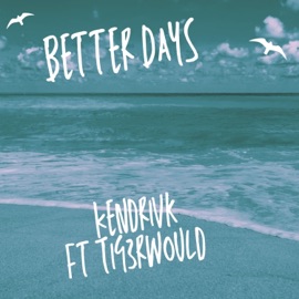Better Days (feat. Tig3rwould) Kendrivk