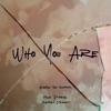 Who You Are (feat. Pypes & Andrea Deshay) [Radio Edit] - Single