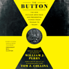 The Button : The New Nuclear Arms Race and Presidential Power from Truman to Trump - Tom Z. Collina & William J. Perry