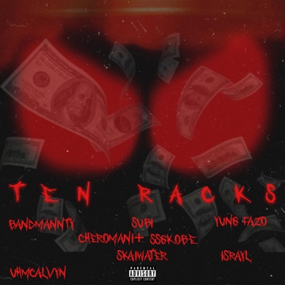 Ten racks (feat. Israyl, Uhmcalvyn, Subi, cheRomani+, Skaiwater, Yung fazo  & Ssgkobe) [Remix] - BandMannTy | Shazam