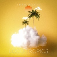 Loco Tropics - Single - TheJBRD