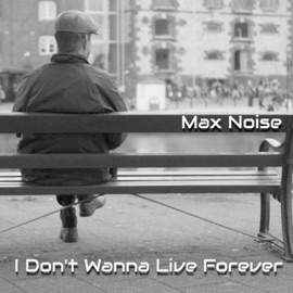 I Don't Wanna Live Forever (feat. A.way) Max Noise