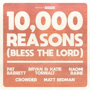 10,000 Reasons (Bless The Lord) [feat. Pat Barrett, Bryan & Katie Torwalt, Naomi Raine, Crowder & Matt Redman] [10th Anniversary]
