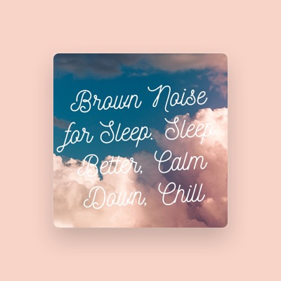 Listen to Brown Noise for Sleep, watch music videos, read bio, see tour dates & more!