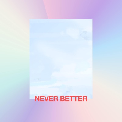 Never Better - Single