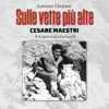 Sulle vette più alte. Cesare Maestri, il ragno delle Dolomiti - Lorenzo Carpané