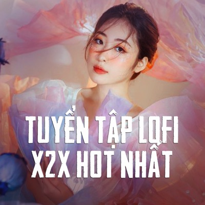 Tuyển Tập Lofi X2X Hot Nhất