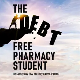 The Debt-Free Pharmacy Student: A Future Pharmacist's Guide to a Debt-Free Degree (Unabridged)