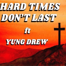 Hard Times Don't Last (feat. YUNG DREW) LuDaGreat
