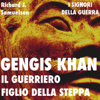 Gengis Khan. il guerriero figlio della steppa: I Signori della Guerra - Richard J. Samuelson