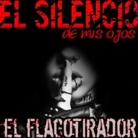 El silencio de mis ojos - Single - El Flacotirador