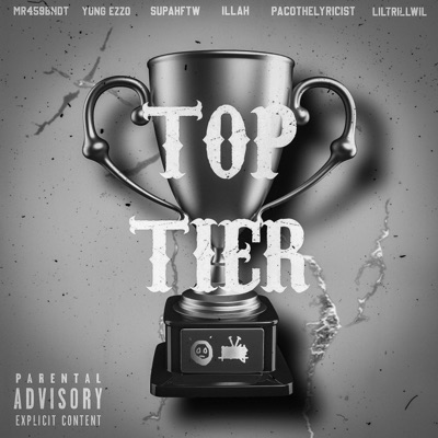 TOP TIER (feat. MR459BNDT, YUNG EZZO, SUPAHFTW, ILLAH, PACOTHELYRICIST & LIL TRILL WIL) - Single