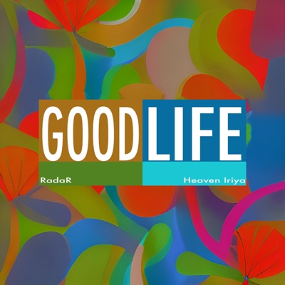 Good Life (feat. Heaven Iriya) - Single