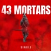 43 Mortars - Single