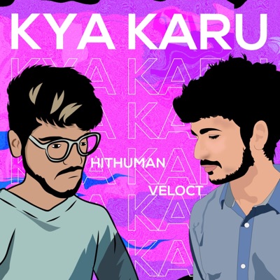 Kya Karu? (feat. Hit Human) - Single