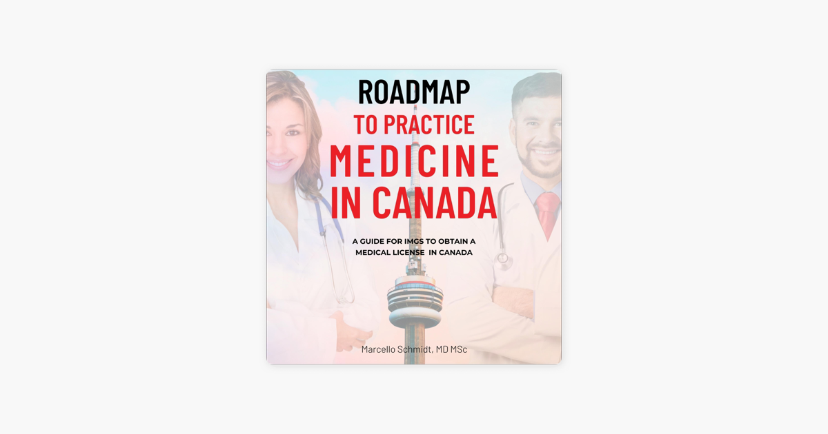 ‎Roadmap to Practice Medicine in Canada A Guide for IMGs to Obtain a