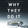 Why They Do It : Inside the Mind of the White-Collar Criminal - Eugene Soltes