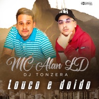 Louco e Doido - Single - mc alan ld & DJ Tonzera