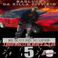 Who the F**k Made This Slap Man Instrumentals 5 - Badluck Da Killa City Kid