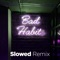 Bad Habit (Slowed Remix) - Sermx lyrics