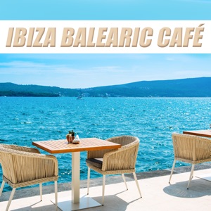 Ibiza Balearic Café (Lounge & Chill out)