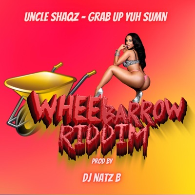 Uncle Shaqz - Grab up Yur sumn (Wheelbarrow Riddm) - Single