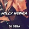 Willy Wonka - Dj Seba lyrics