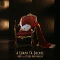 A CHAPA TÁ QUENTE FEAT. PEDRO ABRUNHOSA