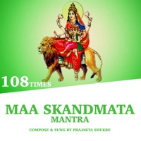 Maa Skandmata Mantra (108 Times) - EP - Prajakta Shukre