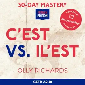 30-Day Mastery: C'est vs Il Est: Master the Difference Between C'est and Il Est in 30 Days (30-Day Mastery) (Unabridged)