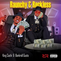 Raunchy & Reckless (feat. Bankroll Gus) - King Cachi