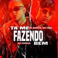 Tá Me Fazendo Bem (feat. MC Caio) - Single - MC Arraia & Dj P Souza